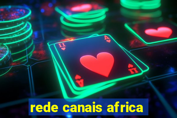 rede canais africa